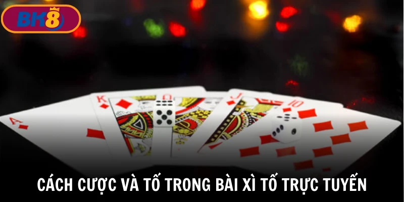 Cách cược và tố trong bài xì tố trực tuyến BK8 hiệu quả