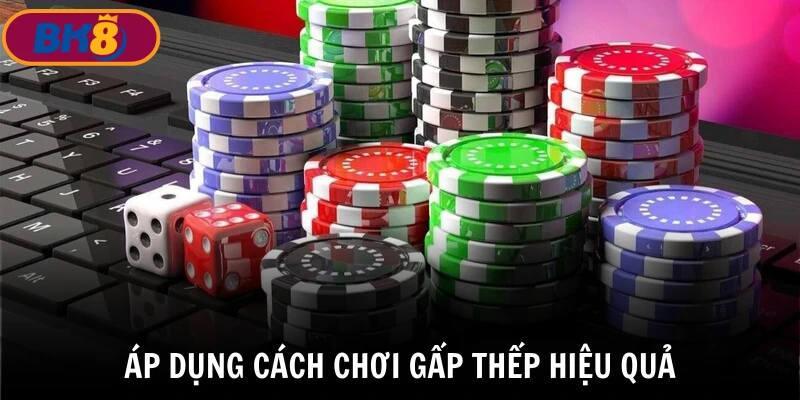 Áp dụng cách chơi gấp thếp hiệu quả vào các game tại BK8