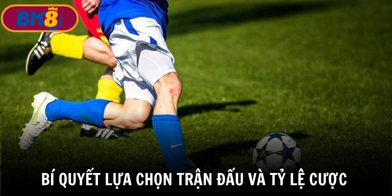 Lựa chọn trận đấu và tỷ lệ cược trong cách chơi kèo xiên 