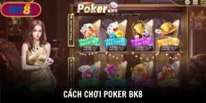 Cách chơi Poker BK8 tìm hiểu thêm chiến thuật chơi bài poker từ cao thủ