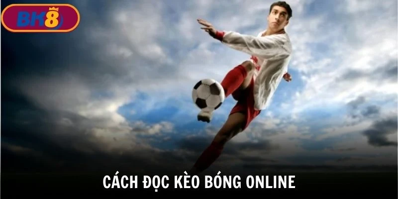 Tìm hiểu Cách đọc kèo bóng online để nắm chắc phần thắng trong cá cược