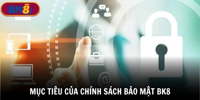 Mục tiêu của chính sách bảo mật tại nhà cái BK8