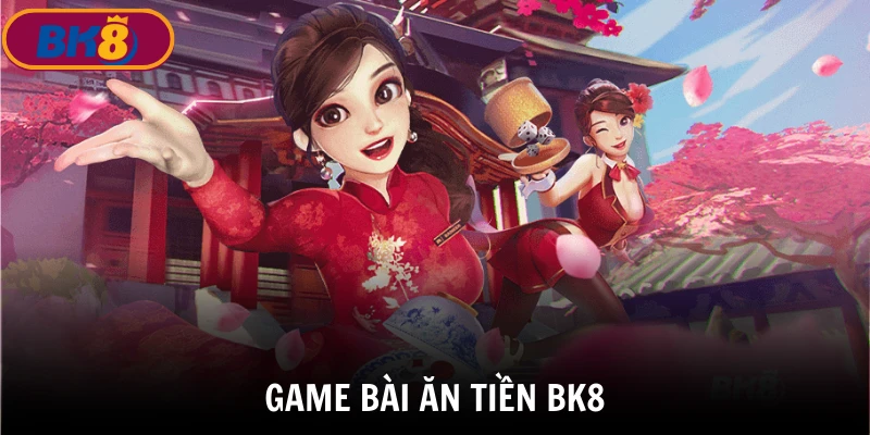 game bài ăn tiền BK8 top những game bài dễ ăn tiền nhà cái nhất