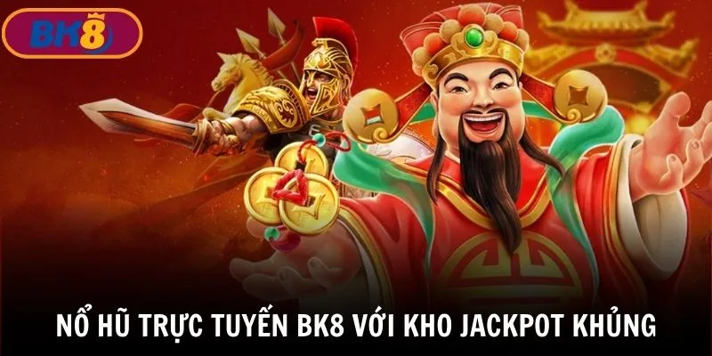 Nổ hũ trực tuyến BK8 thường xuyên có jackpot khủng