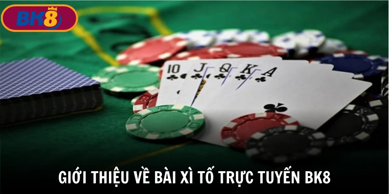 Bài xì tố trực tuyến BK8 - Đỉnh cao cho sự trải nghiệm