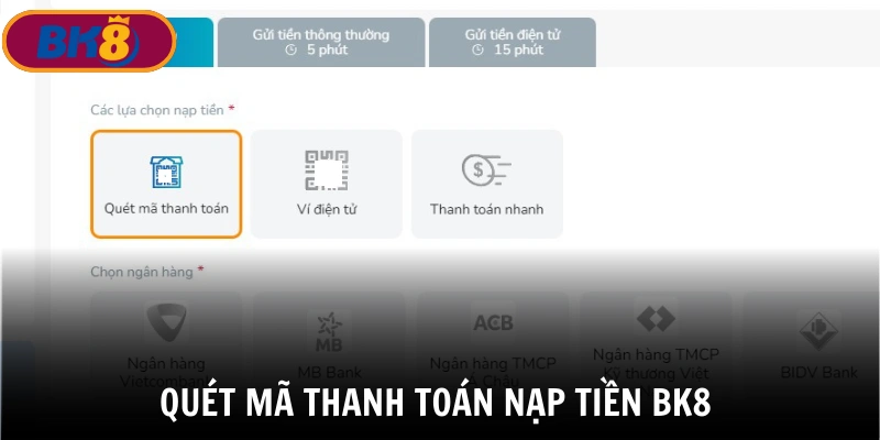 Nạp tiền BK8 qua quét mã thanh toán ngân hàng thuận tiện