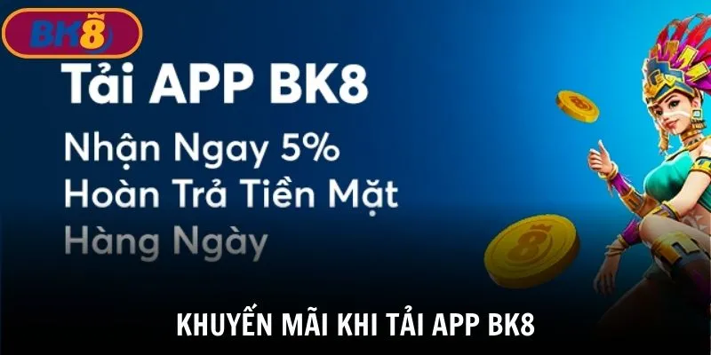 Nhận ngay ưu đãi hoàn cược 5% sau khi tải app BK8 thành công