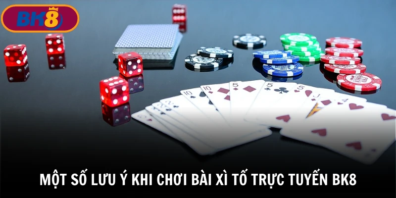 Những điều cần lưu ý khi chơi bài xì tố trực tuyến BK8