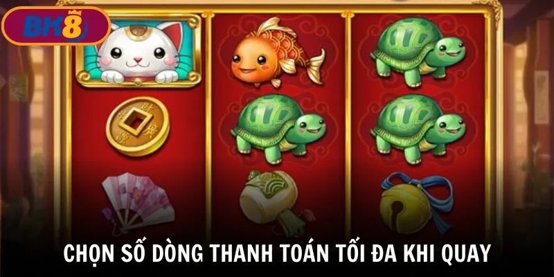 Mẹo quay hũ online chọn dòng thanh toán tối đa