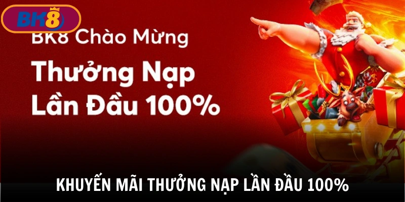 Chương trình khuyến mãi BK8 thưởng nạp lần đầu lên tới 100%