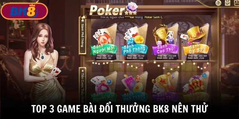 Top 3 game bài đổi thưởng BK8 nên trải nghiệm thử